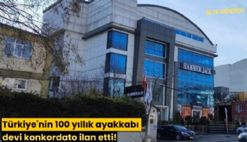 Türkiye'nin 100 yıllık ayakkabı devi konkordato ilan etti!