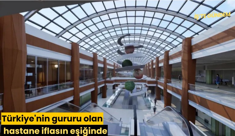 Türkiye'nin gururu olan hastane iflasın eşiğinde