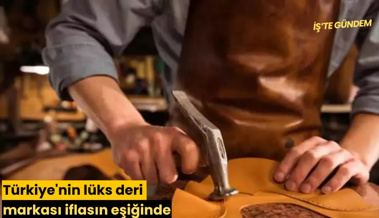 Türkiye'nin lüks deri markası iflasın eşiğinde