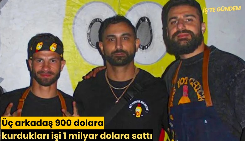 Üç arkadaş 900 dolara kurdukları işi 1 milyar dolara sattı
