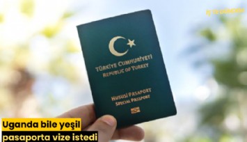 Uganda bile yeşil pasaporta vize istedi