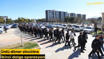 Ünlü döner zincirine ikinci dalga operasyon