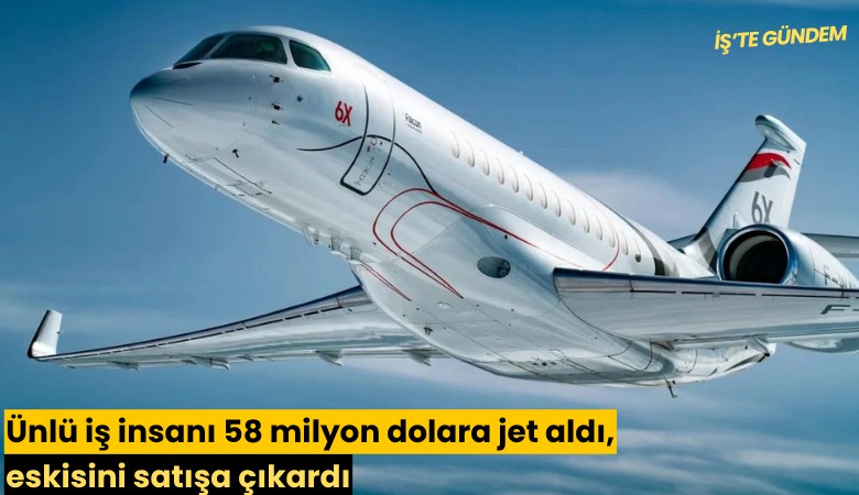 Ünlü iş insanı 58 milyon dolara jet aldı, eskisini satışa çıkardı