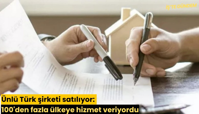 Ünlü Türk şirketi satılıyor: 100'den fazla ülkeye hizmet veriyordu