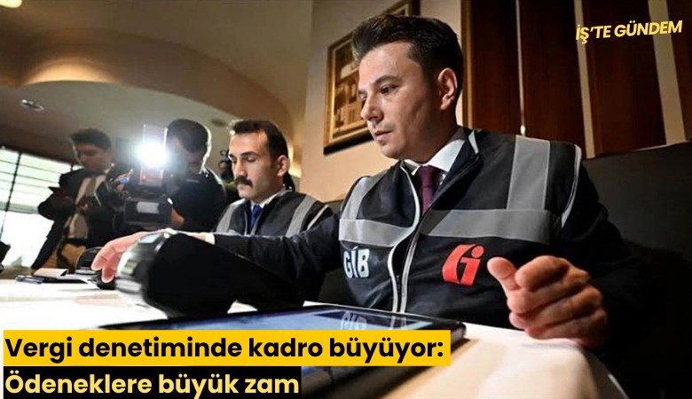 Vergi denetiminde kadro büyüyor: Ödeneklere büyük zam