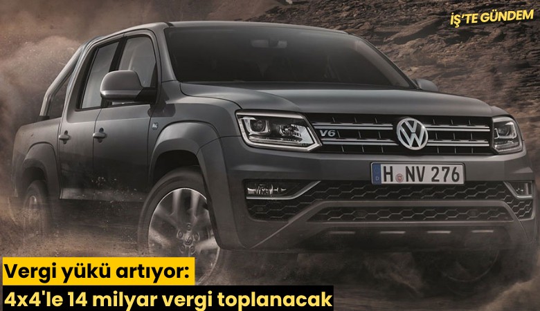 Vergi yükü artıyor: 4x4'le 14 milyar vergi toplanacak