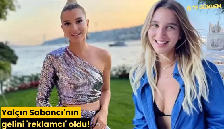 Yalçın Sabancı'nın gelini 'reklamcı' oldu!