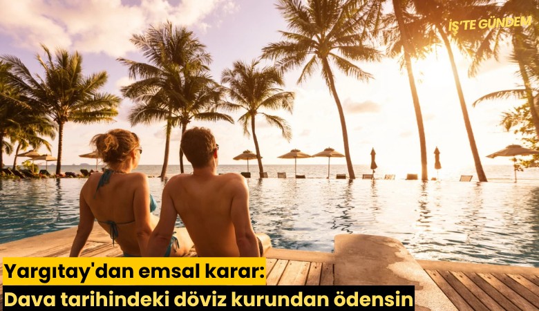 Yargıtay'dan emsal karar: Dava tarihindeki döviz kurundan ödensin