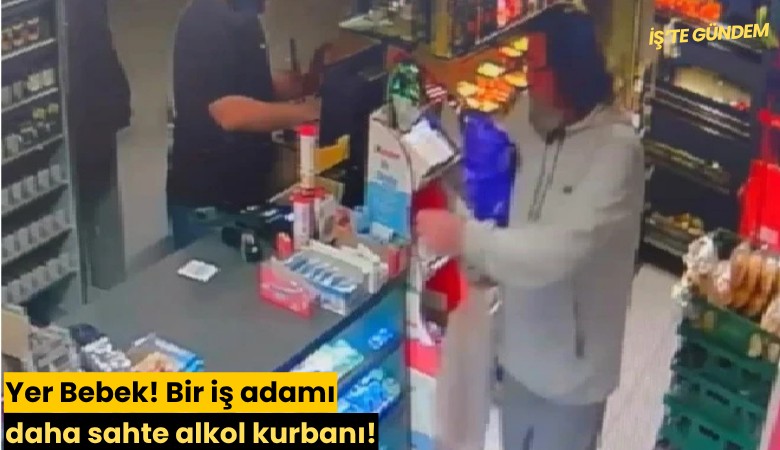 Yer Bebek! Bir iş adamı daha sahte alkol kurbanı!