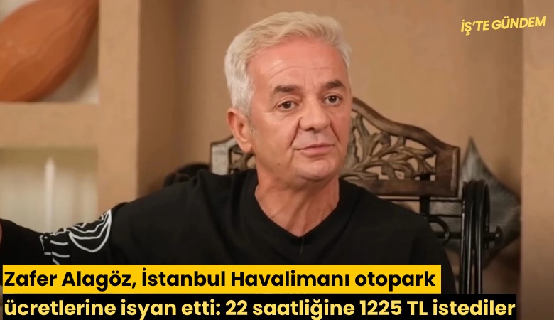 Zafer Alagöz, İstanbul Havalimanı otopark ücretlerine isyan etti: 22 saatliğine 1225 TL istediler