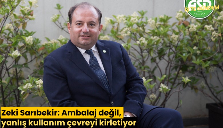 Zeki Sarıbekir: Ambalaj değil, yanlış kullanım çevreyi kirletiyor