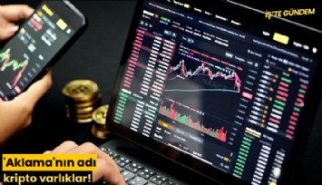 'Aklama'nın adı kripto varlıklar!