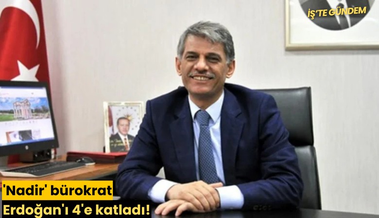 'Nadir' bürokrat Erdoğan'ı 4'e katladı!