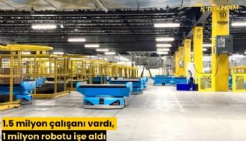 1.5 milyon çalışanı vardı, 1 milyon robotu işe aldı