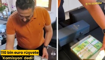 110 bin euro rüşvete 'Komisyon' dedi!