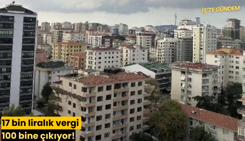 17 bin liralık vergi 100 bine çıkıyor!