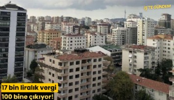 17 bin liralık vergi 100 bine çıkıyor!