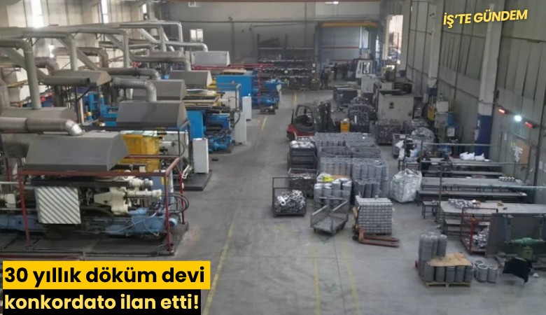 30 yıllık döküm devi konkordato ilan etti!