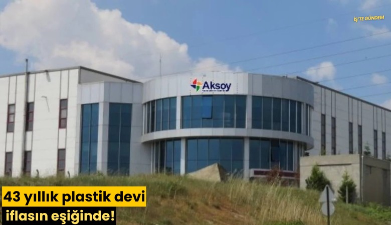 43 yıllık plastik devi iflasın eşiğinde!
