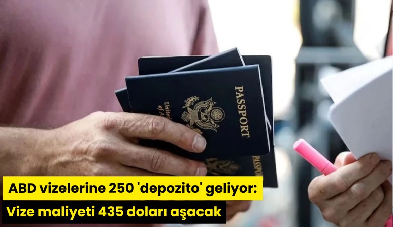 ABD vizelerine 250 dolar 'depozito' geliyor: Vize maliyeti 435 doları aşacak