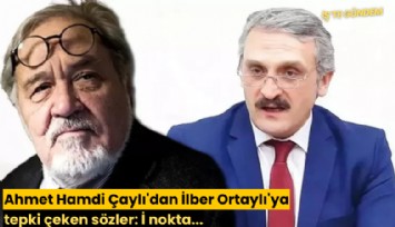 Ahmet Hamdi Çaylı'dan İlber Ortaylı'ya tepki çeken sözler: İ nokta...
