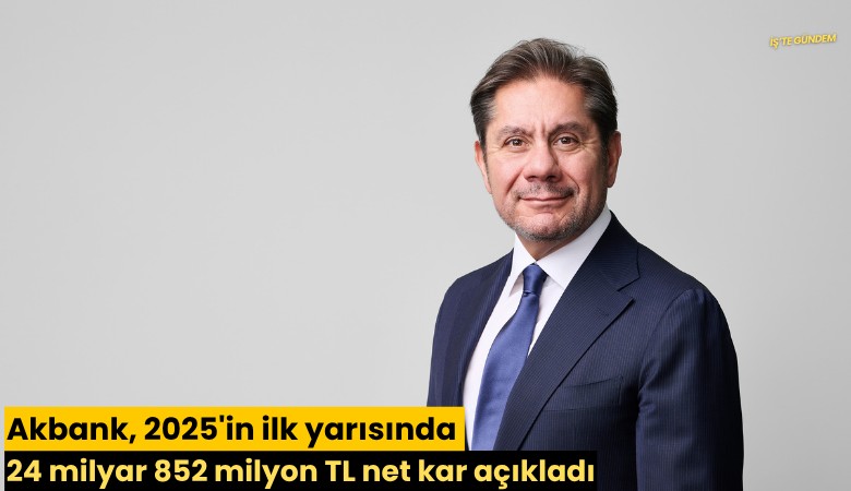 Akbank, 2025'in ilk yarısında 24 milyar 852 milyon TL net kar açıkladı