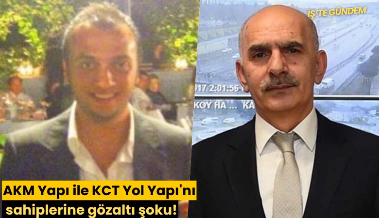 AKM Yapı ile KCT Yol Yapı'nın sahiplerine gözaltı şoku!
