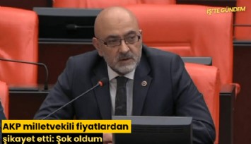 AKP milletvekili fiyatlardan şikayet etti: Şok oldum