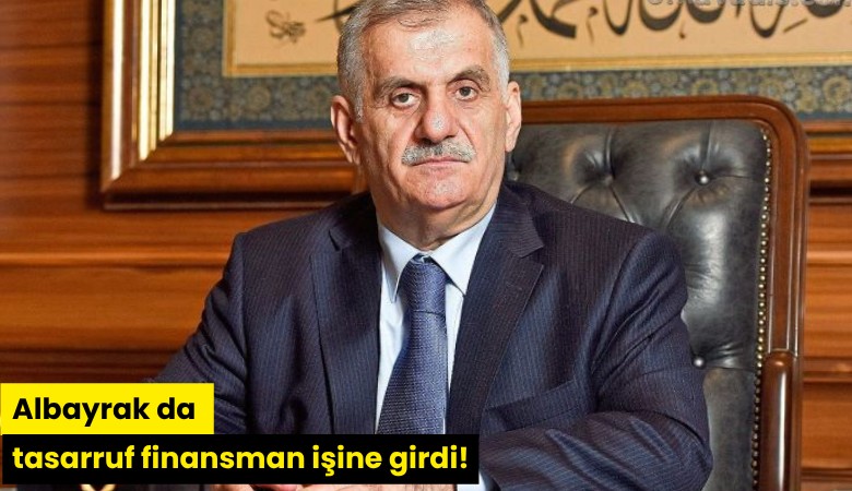 Albayrak da tasarruf finansman işine girdi!