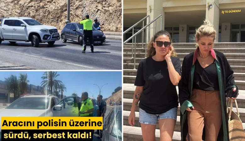 Aracını polisin üzerine sürdü, serbest kaldı!