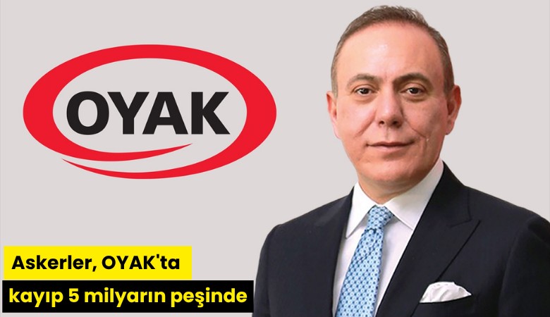 Askerler, OYAK'ta kayıp 5 milyarın peşinde