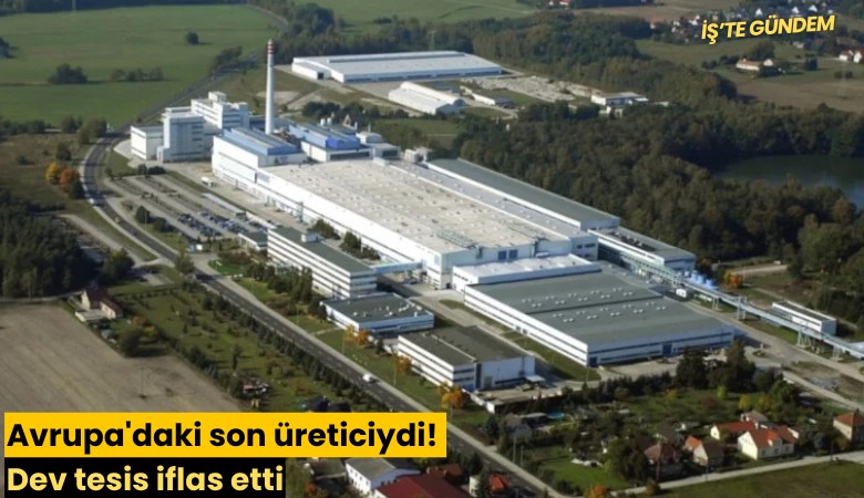 Avrupa'daki son üreticiydi! Dev tesis iflas etti