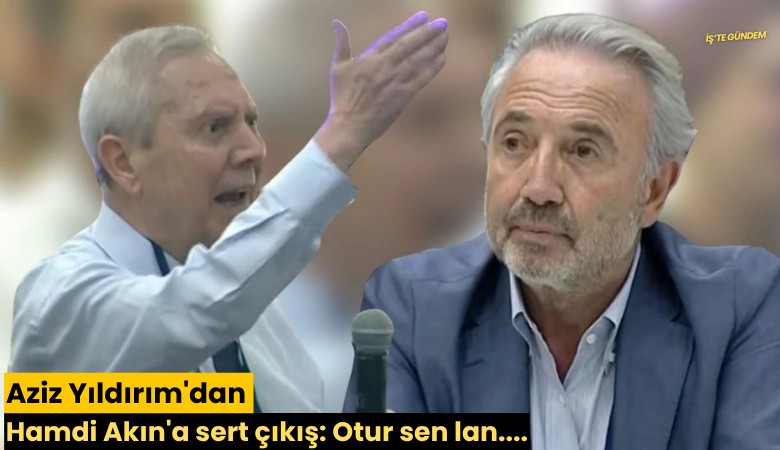 Aziz Yıldırım'dan Hamdi Akın'a sert çıkış: Otur sen lan....