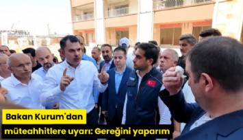 Bakan Kurum'dan müteahhitlere uyarı: Gereğini yaparım