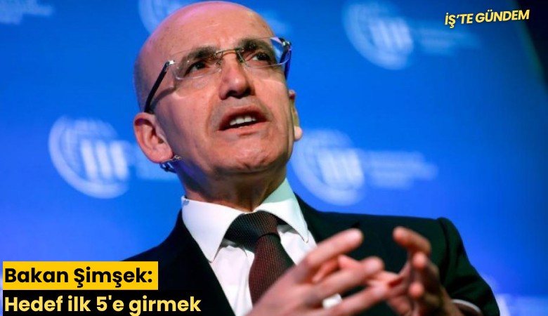 Bakan Şimşek: Hedef ilk 5'e girmek