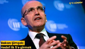 Bakan Şimşek: Hedef ilk 5'e girmek