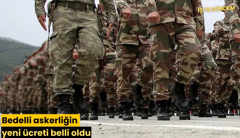 Bedelli askerliğin yeni ücreti belli oldu