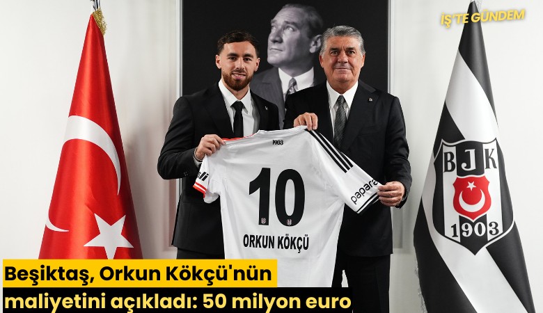 Beşiktaş, Orkun Kökçü'nün maliyetini açıkladı: 50 milyon euro