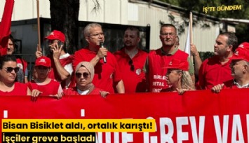 Bisan Bisiklet aldı, ortalık karıştı! İşçiler greve başladı