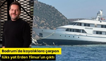 Bodrum'da kayalıklara çarpan lüks yat Erden Timur'un çıktı