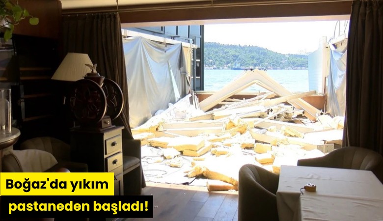 Boğaz'da yıkım pastaneden başladı!