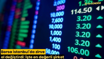 Borsa İstanbul'da zirve el değiştirdi: İşte en değerli şirket