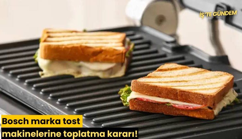 Bosch marka tost makinelerine toplatma kararı!