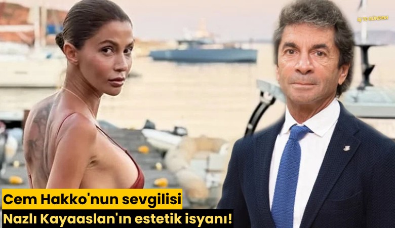 Cem Hakko'nun sevgilisi Nazlı Kayaaslan'ın estetik isyanı!
