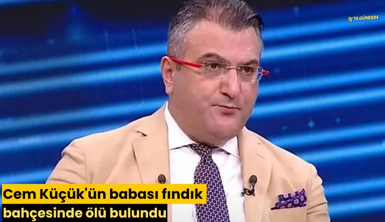 Cem Küçük'ün babası fındık bahçesinde ölü bulundu