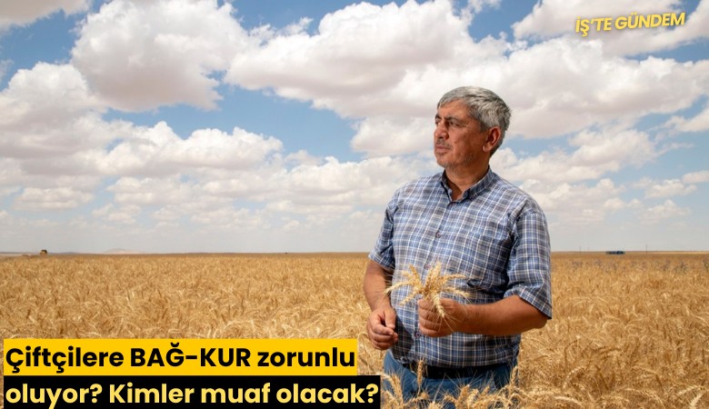 Çiftçilere BAĞ-KUR zorunlu oluyor? Kimler muaf olacak?
