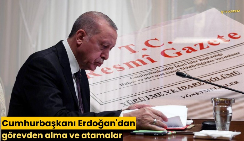 Cumhurbaşkanı Erdoğan'dan görevden alma ve atamalar
