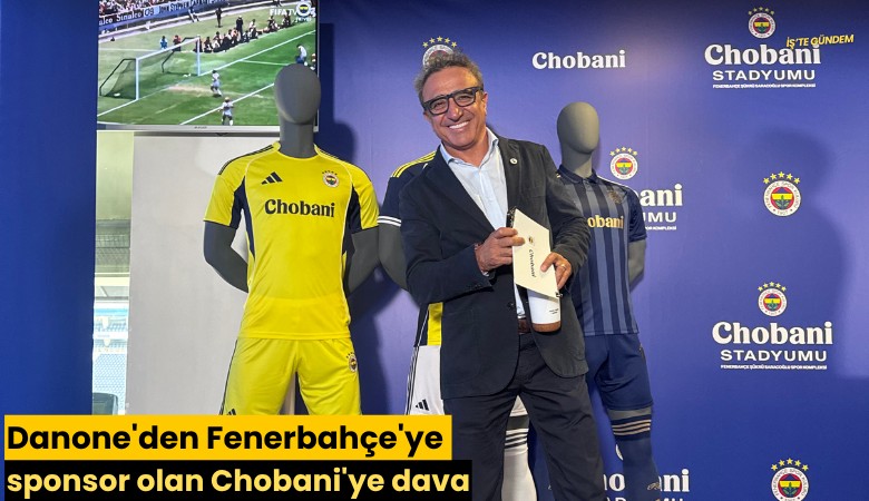Danone'den Fenerbahçe'ye sponsor olan Chobani'ye dava