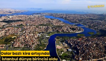 Dolar bazlı kira artışında İstanbul dünya birincisi oldu
