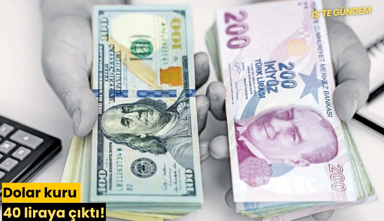 Dolar kuru 40 liraya çıktı!